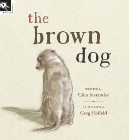 The Brown Dog by Gina Inverarity & Greg Holfeld