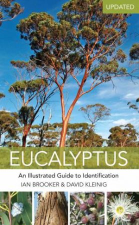 Eucalyptus: An Illustrated Guide To Identification (Updated Edition) by Ian Booker & David Kleinig