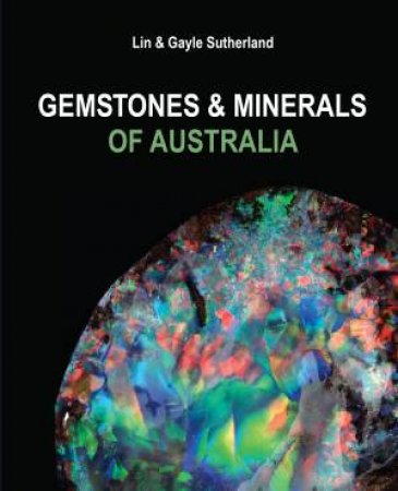 Gemstones And Minerals Of Australia - Updated Edition by Gayle Sutherland & Lin Sutherland