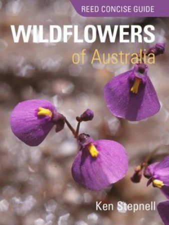Reed Concise Guide: Wildflowers Of Australia by Ken Stepnell