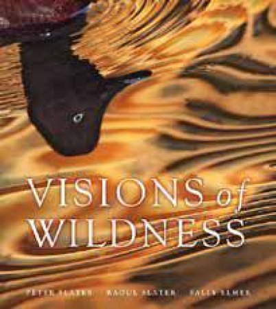 Visions Of Wildness by Slater Peter & Elmer Sally