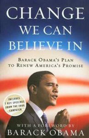 Change We Can Believe In: Barack Obama's Plan to Renew America's Promise by Barack Obama