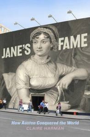 Jane's Fame: How Jane Austen Conquered the World by Claire Harman