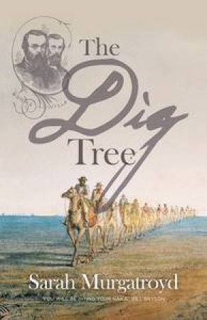 Dig Tree: The Story of Burke and Wills by Sarah Murgatroyd