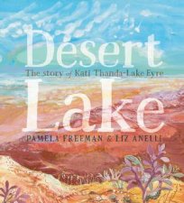 Desert Lake The Story Of Kati Thanda Lake Eyre