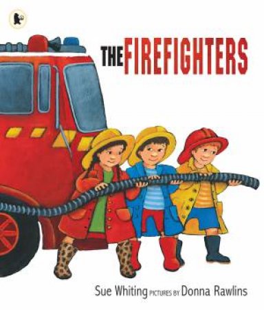 The Firefighters by Sue Whiting & Donna Rawlins