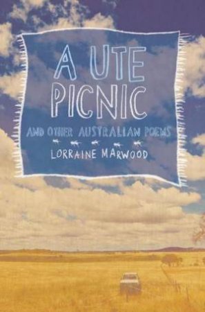 Ute Picnic And Other Australian Poems by Lorraine Marwood