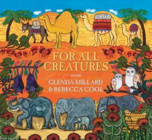 For All Creatures by Glenda Millard and Rebecca Cool