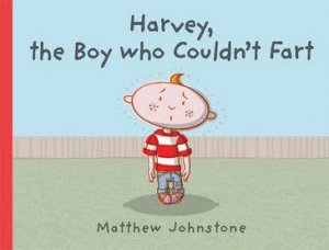 Harvey, The Boy Who Couldn't Fart by Matthew Johnstone