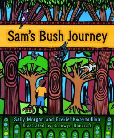 Sam's Bush Journey by Sally Morgan & Ezekiel Kwaymullina