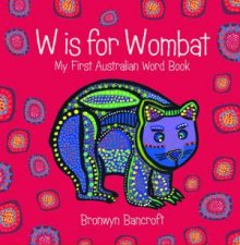 W Is For Wombat My First Book Of Australian Words