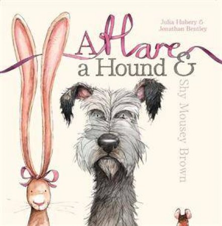 A Hare, a Hound and Shy Mousey Brown by Julia Hubery