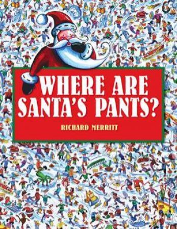 Where Are Santa's Pants? by Richard Merritt