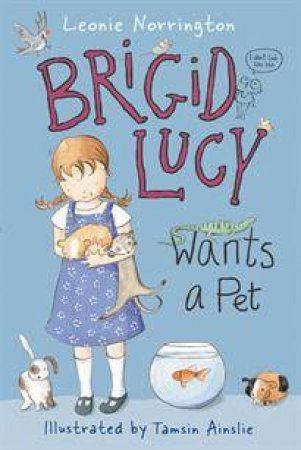 Brigid Lucy Wants A Pet by Leonie Norrington