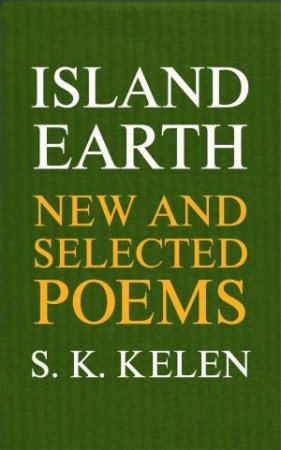 Island Earth: New and Selected Poems by S.K. Kelen