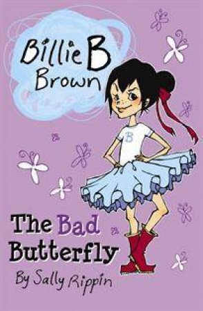 Billie B Brown: The Bad Butterfly by Sally Rippin