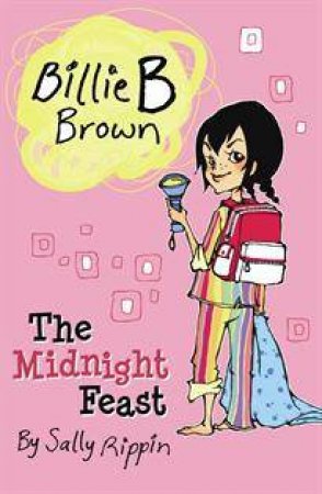 Billie B Brown: The Midnight Feast by Sally Rippin