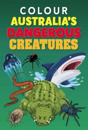 Colour Australia's Dangerous Creatures by New Holland Publishers