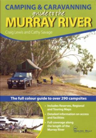 Camping And Caravanning Guide To The Murray River: The Full-Colour Guide To Over 250 Campsites by Craig Lewis & Cathy Savage