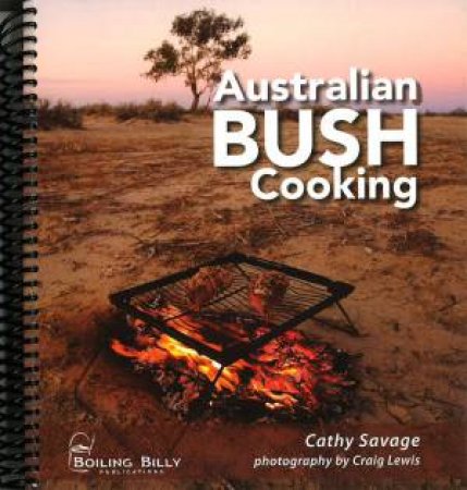 Australian Bush Cooking - 3rd Ed. by Cathy Savage & Craig Lewis