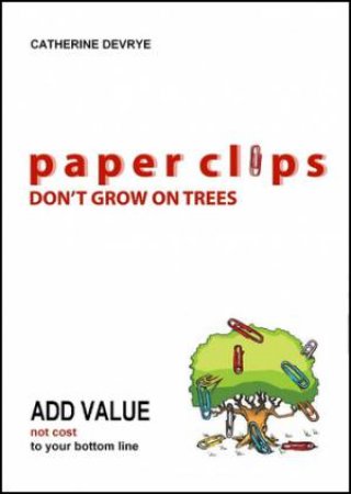 Paper Clips Don't Grow on Trees by Catherine DeVrye