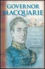 Governor Macquarie His Life Times and Revolutionary Vision for Australia