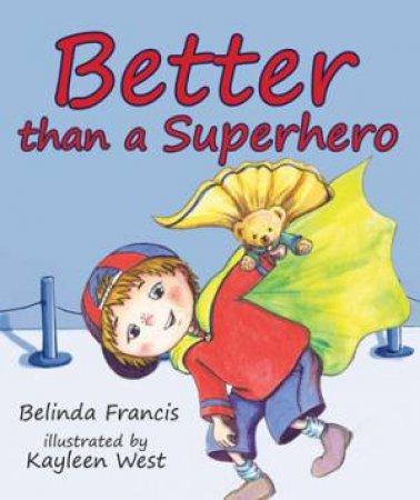 Better Than a Superhero by Belinda Francis & Kayleen West