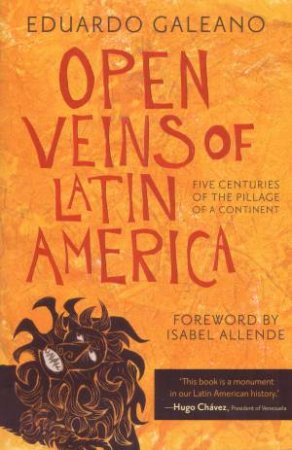 Open Veins of Latin America: Five Centuries of the Pillage of a Continent by Eduardo Galeano