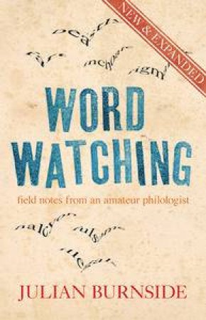 Wordwatching, New Ed: Field Notes From an Amateur Philologist by Julian Burnside