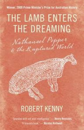 Lamb Enters The Dreaming: Nathaniel Pepper And The Ruptured World by Robert Kenny