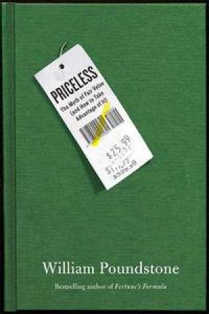 Priceless: The Myth of Fair Value (and how to take advantage of it) by William Poundstone