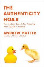 The Authenticity Hoax The Modern Search for Meaning from Oprah to Osama