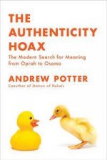The Authenticity Hoax The Modern Search for Meaning from Oprah to Osama