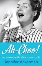 AhChoo The Uncommon History of the Common Cold