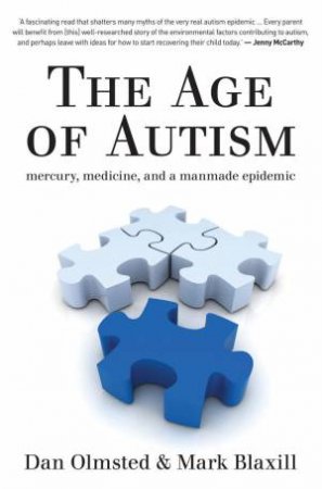The Age of Autism: Mercury, Medicine, and a Manmade Epidemic by Dan Olmsted & Mark Blaxill 