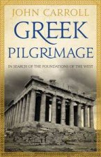 Greek Pilgrimage In Search of the Foundations of the West