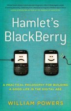 Hamlets Blackberry A Practical Philosophy for Building a Good Life in the Digital Age