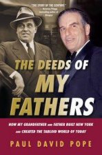 The Deeds of My Fathers How My Grandfather and Father Built New York and Created the Tabloid World of Today