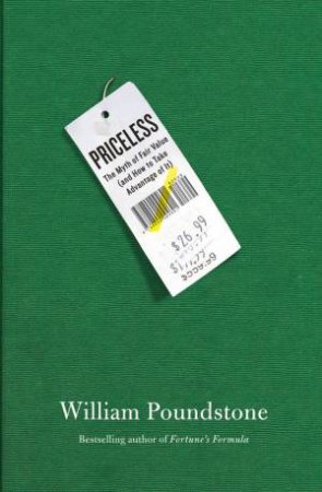 Priceless: The Myth of Fair Value (And How To Take Advantage Of It) by William Poundstone