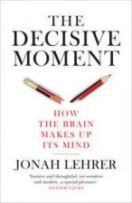 Decisive Moment How the Brain Makes Up Its Mind