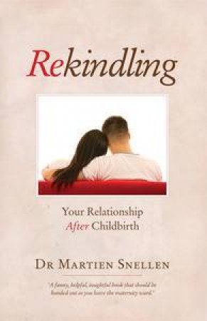 Rekindling: Your Relationship After Childbirth by Martien Snellen