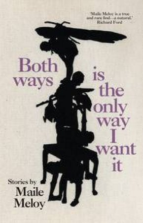 Both Ways is the Only Way I Want It by Maile Meloy
