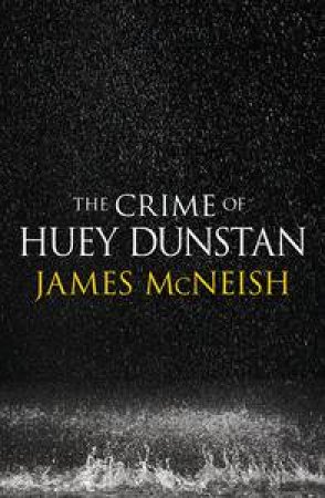 The Crime of Huey Dunstan by James McNeish