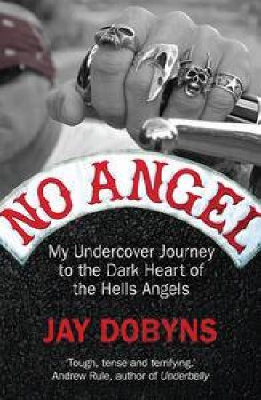 No Angel: My Undercover Journey to the Dark Heart of the Hells Angels by Jay & Johnson-Shelton Nils Dobyns