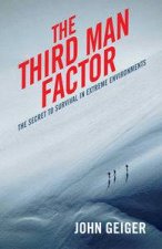 The Third Man Factor The Secret To Survival In Extreme Environments