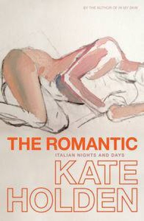 The Romantic by Kate Holden