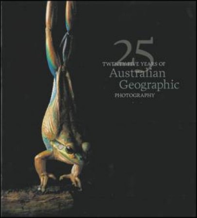 25 Years of Australian Geographic Photography by Various