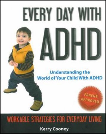 Every Day with ADHD: Understanding the World Of Your Child with ADHD by Kerry Cooney