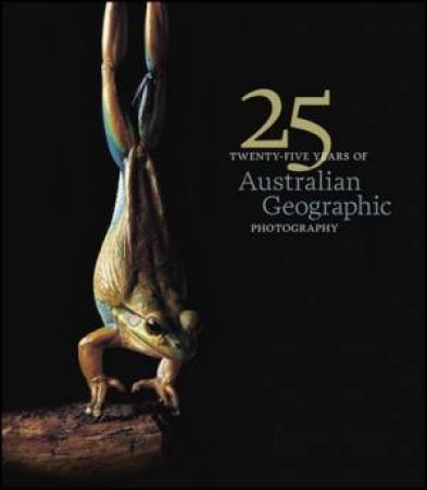 25 Years of Australian Geographic Photography - Special Edition H/C by Various