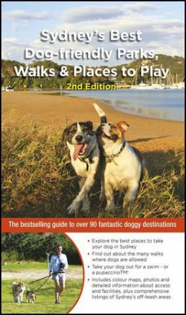 Sydney's Best Dog-friendly Parks, Walks And Places to Play (2nd edition) by Cathy Proctor